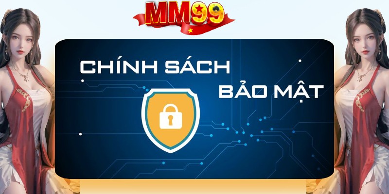 chính sách bảo mật mm99